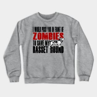 I Would Push You In Front Of Zombies To Save My Basset Hound Crewneck Sweatshirt